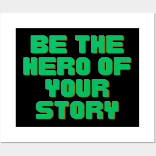 Be The Hero of Your Story Posters and Art